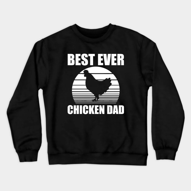 Chicken Dad - Best ever chicken dad w Crewneck Sweatshirt by KC Happy Shop